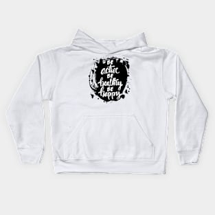 Be active, be healthy, be happy inspirational quote. Kids Hoodie